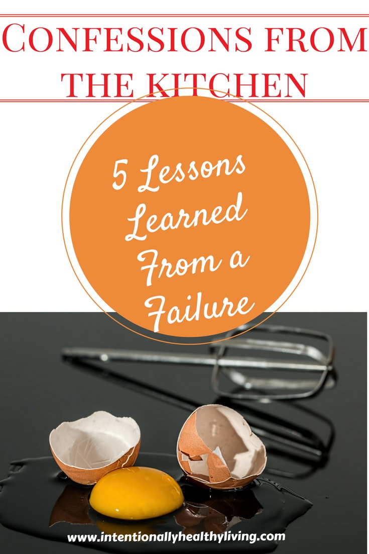 Confessions from the Kitchen. 5 Lessons learned from a Failure.