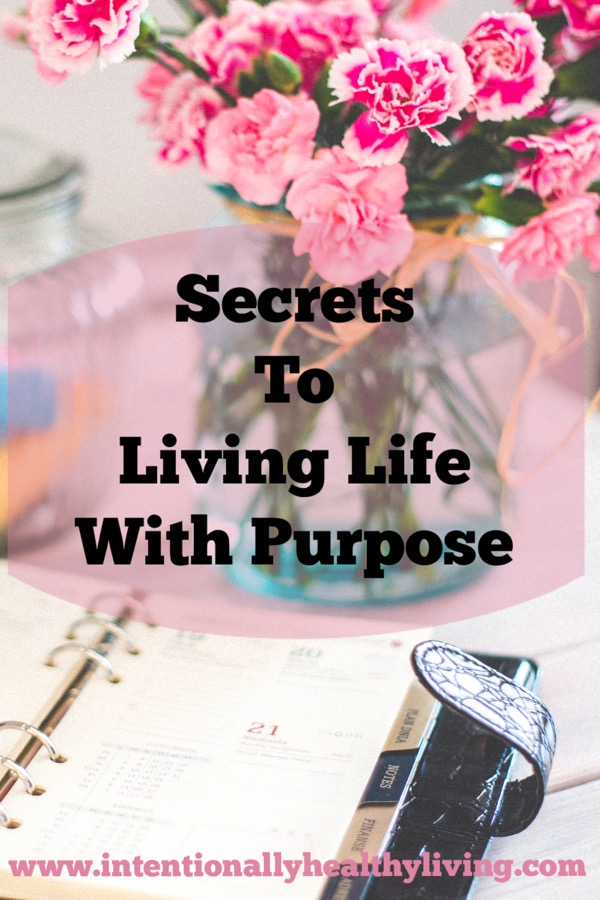 Secrets to Living Life with Purpose!