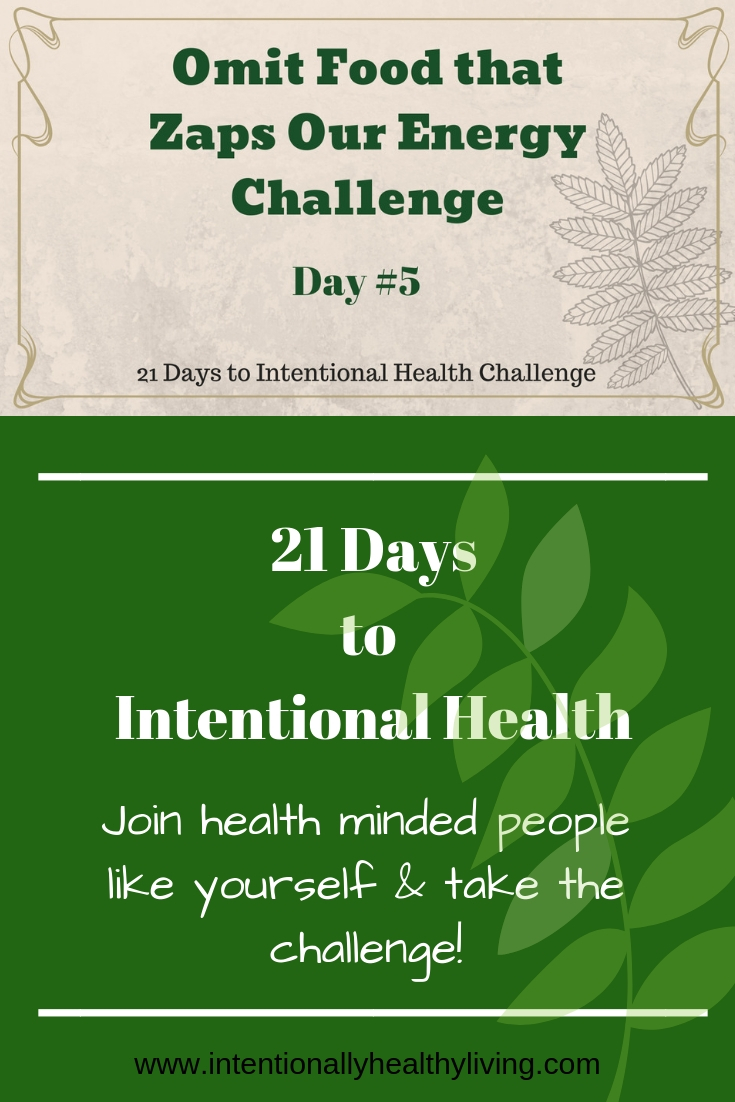 Omit Food that Zaps Our Energy Challenge at www.intentionallyhealthyliving.com