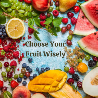 Choose Your Fruit Wisely