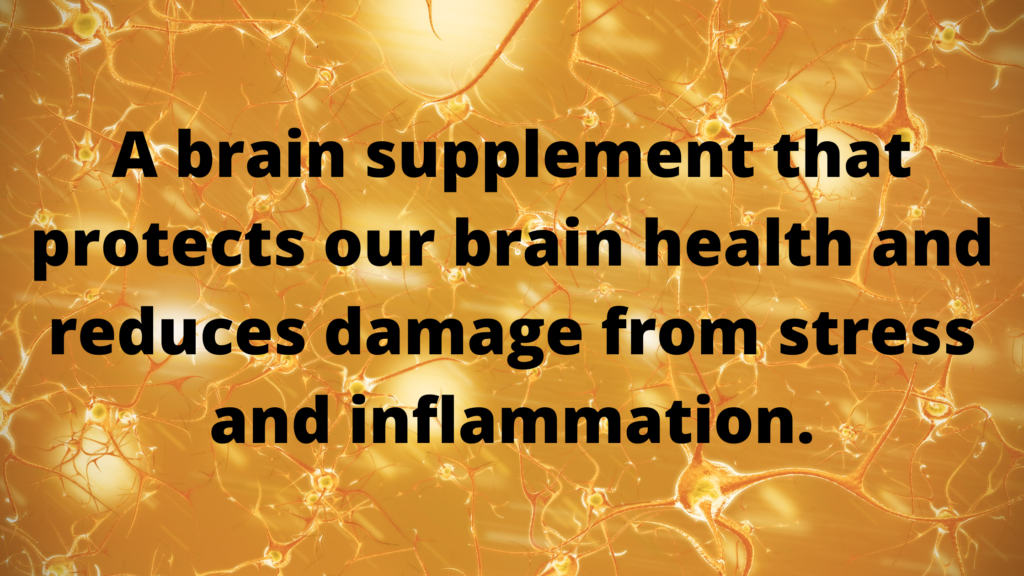 How to focus on our brain health with an image that says "a brain supplement that protects our brain health and reduces damage from stress and inflammation."
