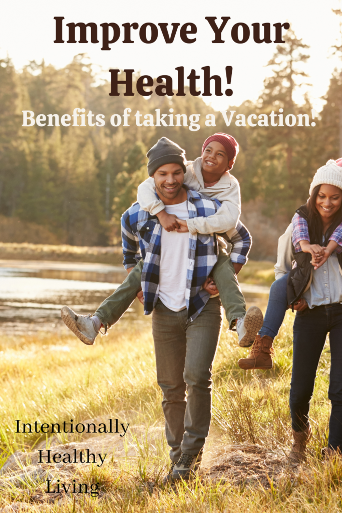 Improve Your Health and Take a Vacation #healthbenefits #cleanliving #healthgoals #healthyliving #familytime #vacation #reducestress #