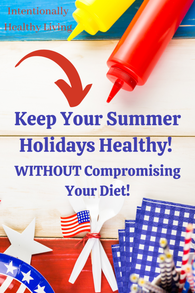 Keep the Holidays Healthy without compromising your diet #foodrestrictions #foodallergies #fourthofjuly #summerholidays #camping #RV #familytime #foodsenstivities #paleo #keto #weightloss